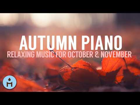 Autumn Piano 🍁 Relaxing Music with Soothing Serenity Piano for October and November