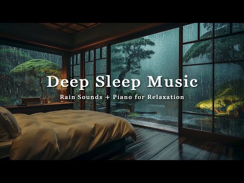 Relaxing Piano Music & Rain Sounds - Deep Sleep Music to Relieves Stress, Anxiety and Depression