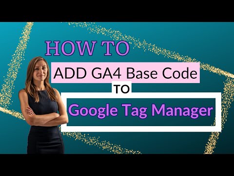 How To Add GA4 Base Code To Google Tag Manager