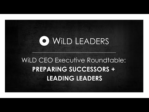 WiLD CEO Executive Roundtable: Preparing Successors + Leading Leaders