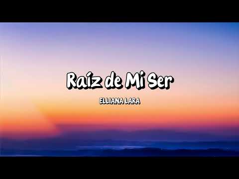 Elliana Lara - Raíz de Mi Ser (Letra/Lyrics)