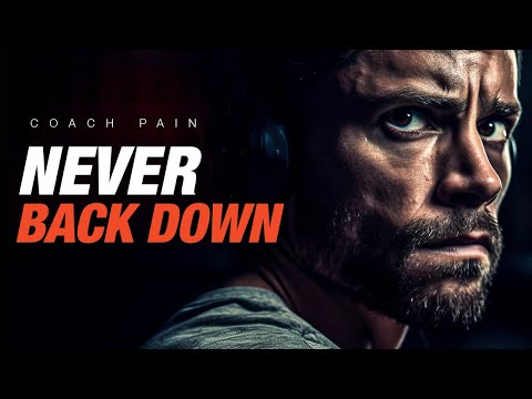 NEVER BACK DOWN - Powerful Motivational Compilation | Coach Pain