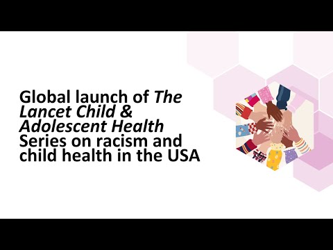 Global launch of The Lancet Child & Adolescent Health Series on racism and child health in the USA