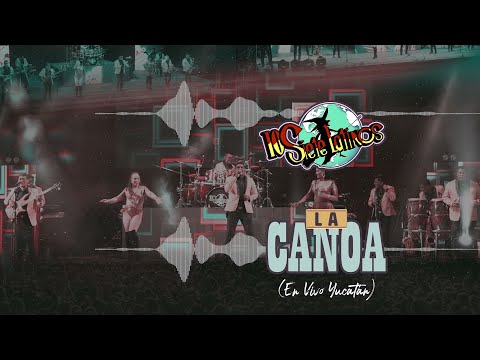 Los Siete Latinos - La Canoa (En Vivo Yucatán) (Video Lyric)