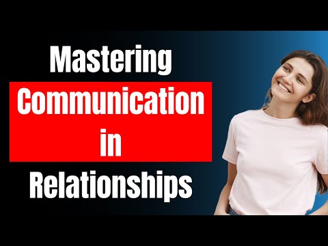 Mastering Communication in Relationships: 7 Simple Tips