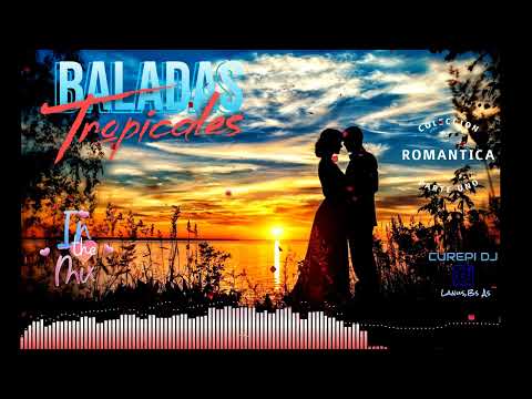 Las Mejores Baladas Tropicales ❤️‍🔥Mix Romántico Parte 1