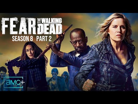 Fear The Walking Dead Season 8 (Pt. 2): Release Date, Plot, Cast & Much MORE!