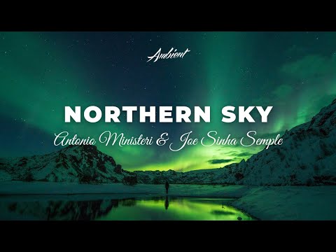 Antonio Ministeri & Joe Sinha Semple - Northern Sky [ambient classical epic]