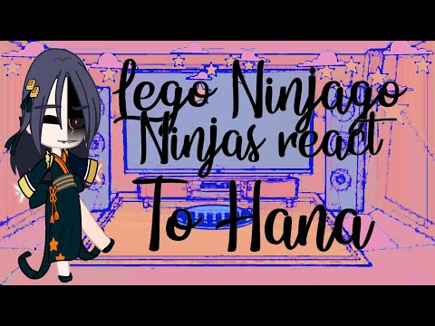 Lego Ninjago Ninja’s react to Hana