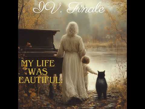 My Life Was Beautiful. (IV. Finale) 私の人生は十分に美しかった…