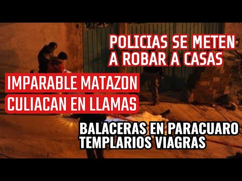 PARACUARO MAS BALACERAS, CULIACAN SIGUE LA MATAZON