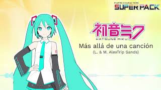 【PIAPRO CHARACTERS SUPER PACK】 AlexTrip Sands Ft. Hatsune Miku - Más allá de una canción