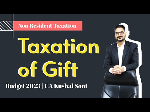 Taxation of Gift | Non Resident Taxation | Budget 2023 | by CA Kushal Soni