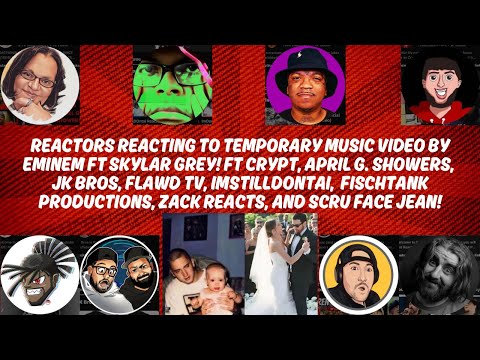 REACTORS REACTING TO TEMPORARY MUSIC VIDEO BY EMINEM FT SKYLAR GREY! FT 8 CHANNELS! GET SOME TISSUES