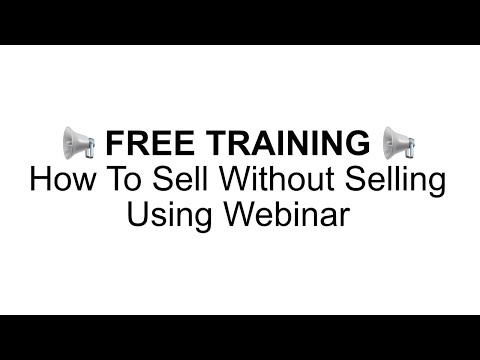 FREE TRAINING: How To Sell Without Selling Using Webinar