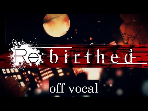 [Karaoke | off vocal] Re:birthed [Hitoshizuku x Yama△]