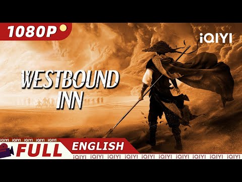 【ENG SUB】Westbound Inn | Wuxia/Costume Action | New Chinese Movie | iQIYI Movie English