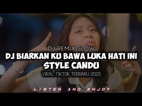 DJ BIARKAN KU BAWA LUKA HATI INI_STYLE CANDU_VIRAL TIKTOK TERBARU 2025