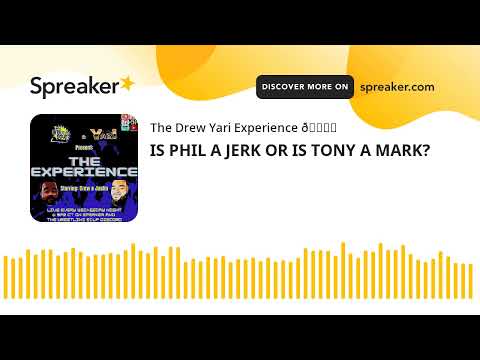 IS PHIL A JERK OR IS TONY A MARK?