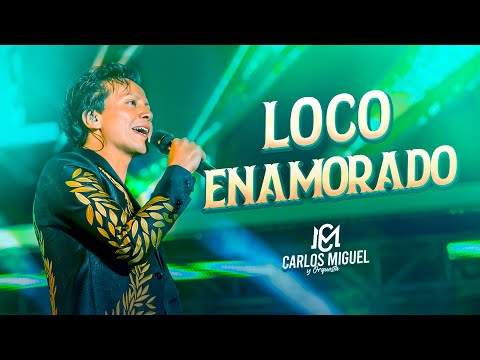 CARLOS MIGUEL - LOCO ENAMORADO