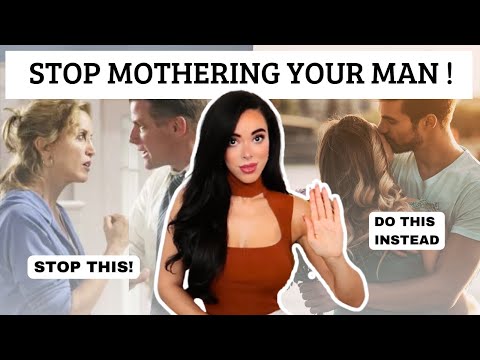 STOP Mothering Your Man ! It is not Sexy... & It Kills His Attraction to You...