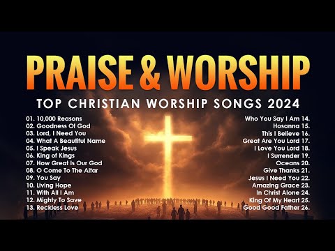 Praise And Worship Playlist 2024 - Top Christian Worship Songs 2024 - Best Christian Music 2024