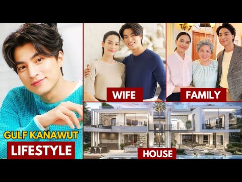 GULF KANAWUT LIFESTYLE 2024 | WIFE, NET WORTH, AGE, HOUSE | GULF KANAWUT BIOGRAPHY #kdrama