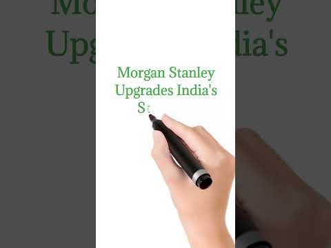 Morgan Stanley Upgrades India's Status To 'Overweight', Downgrades China