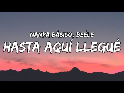 De Amor Nada Na Na Nadie Se Muere // Nanpa Básico, Beéle - Hasta Aquí Llegué (Letra/Lyrics)