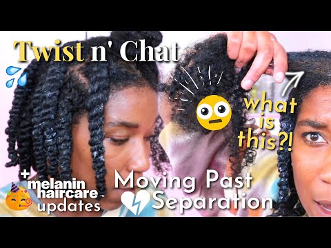 Twist N Chat | Melanin Haircare Updates + Moving On Past Separation