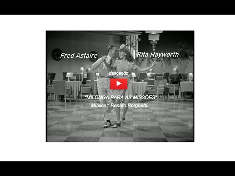 Fred Astaire e Rita Hayworth - dançando "MILONGA PARA AS MISSÕES", de Renato Borghetti .