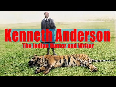 Biography of Mr. Kenneth Anderson the Hunter and Writer Also know as Jim Corbett of South India