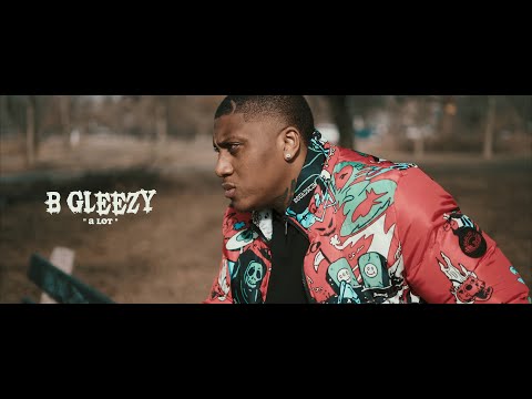 B Gleezy - " A Lot " (Official Music Video)