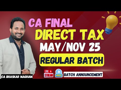 CA FINAL | DIRECT TAX - REGULAR BATCH | MAY/NOV 2025 | ANNOUNCEMENT #cabhaskarmagham