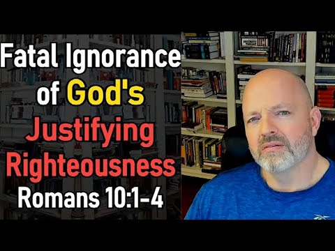 Fatal Ignorance of God's Justifying Righteousness (Romans 10:1-4) - Pastor Patrick Hines Podcast