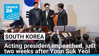 South Korea acting president impeached, just two weeks after Yoon Suk Yeol • FRANCE 24 English