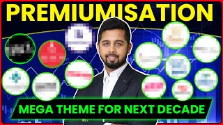 Premiumisation - A mega theme with multibagger potential!