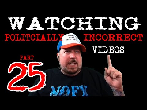 Watching politically incorrect videos part 25