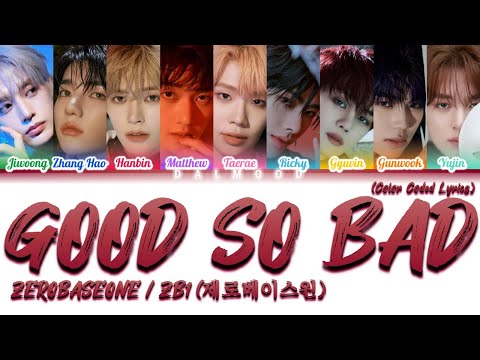 ZEROBASEONE / ZB1 (제로베이스원) - GOOD SO BAD [Color Coded Lyrics Han|Rom|Eng]