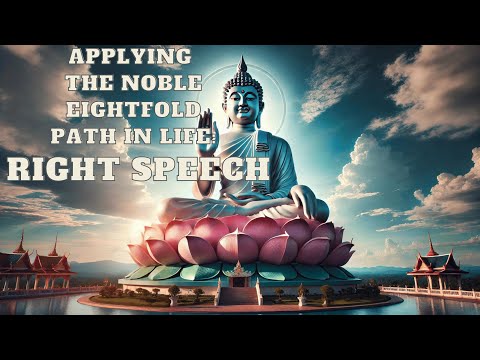 Buddhism: Application of the Eightfold Path in Life, Right Speech