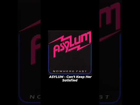 Asylum - Can't Keep Her Satisfied