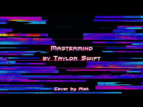 Mastermind - Taylor Swift (Cover by Alek)