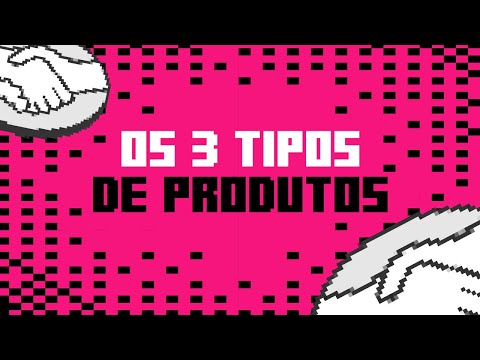 Os 3 TIPOS DE PRODUTOS e COMO ESCOLHER