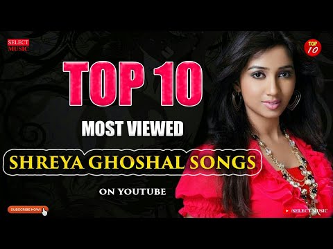 Top 10 Most Viewed Iconic Shreya Ghoshal Songs on YouTube | shreya ghoshal hit songs 2022