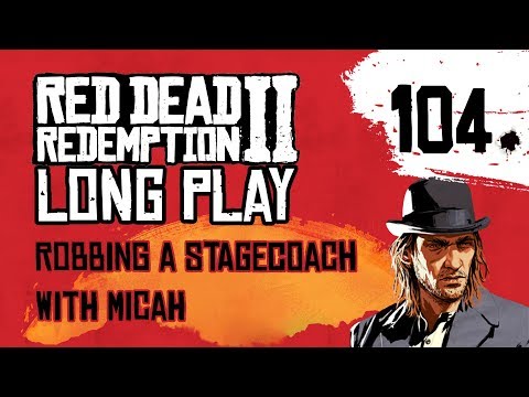 Ep 104 Robbing a stagecoach with Micah – Red Dead Redemption 2 Long Play