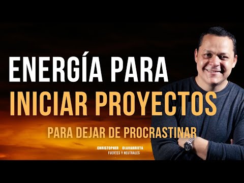 ADQUIERE ENERGÍA para INICIAR tus PROYECTOS y NO PROCRASTINAR | Christopher Olavarrieta Método Yuen