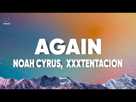 Noah Cyrus, XXXTENTACION - Again (Lyrics)