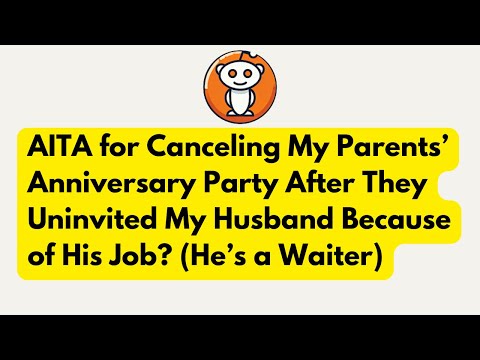 AITA for Canceling My Parents’ Anniversary Party After They Uninvited My Husband Because of His Job?