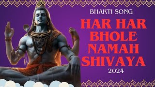 Har Har Bhole Namah Shivaya | Soulful Chanting | God Shiva Devotional Song 2024