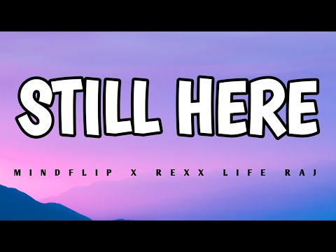 mindflip x Rexx life Raj - still here (lyrics)